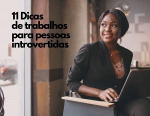 11 Dicas de trabalhos para pessoas introvertidas