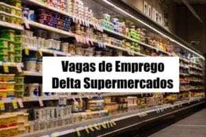 Delta Supermercados está com mais de 80 vagas de emprego abertas para SP; veja como se inscrever