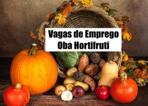 Oba Hortifruti abre mais de 140 vagas de emprego; veja como se inscrever