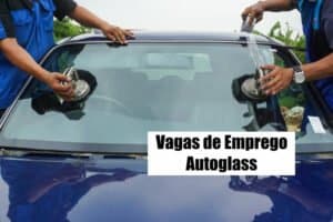 Autoglass está com mais de 160 vagas de emprego abertas; confira os cargos