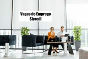 Sicredi está com mais de 500 vagas de emprego abertas; confira os cargos